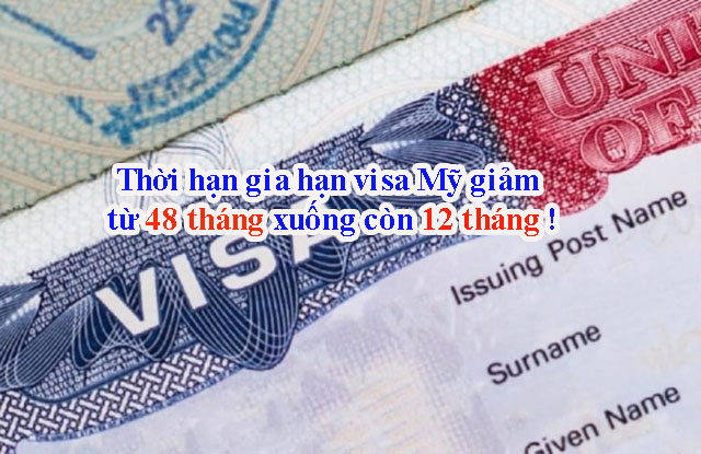 Thời hạn gia hạn visa Mỹ giảm từ 48 tháng xuống còn 12 tháng