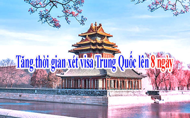 Tăng thời gian xét duyệt visa Trung Quốc lên 8 ngày