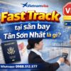 Một vài câu hỏi về dịch vụ Fast Track tại sân bay Tân Sơn Nhất